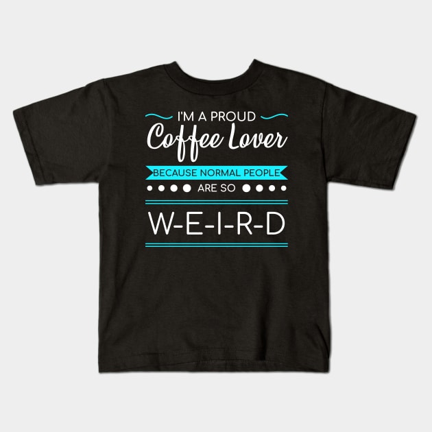 Funny Coffee Weird People Espresso Capuccino Gift Kids T-Shirt by bigD